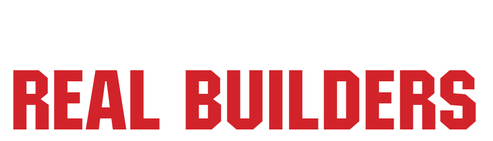 TOUGH JOBS TAKE REAL BUILDERS